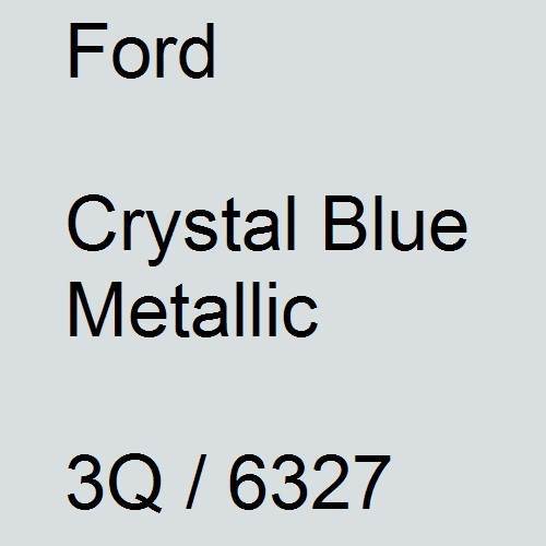 Ford, Crystal Blue Metallic, 3Q / 6327.